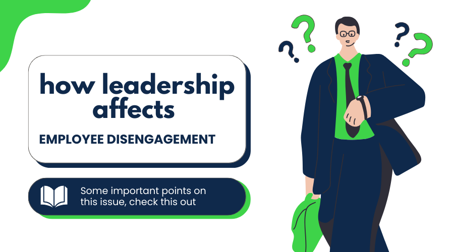 how leadership affects employee disengagement